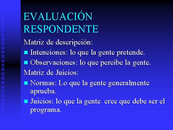 EVALUACIÓN RESPONDENTE Matriz de descripción: n Intenciones: lo que la gente pretende. n Observaciones: