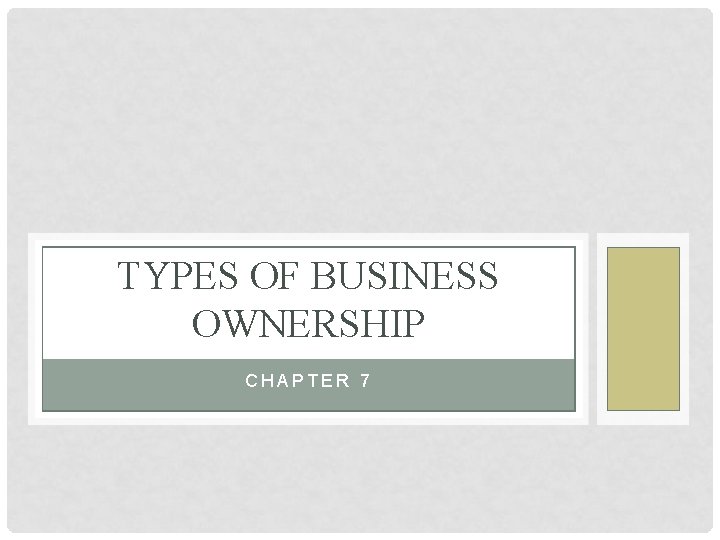 TYPES OF BUSINESS OWNERSHIP CHAPTER 7 