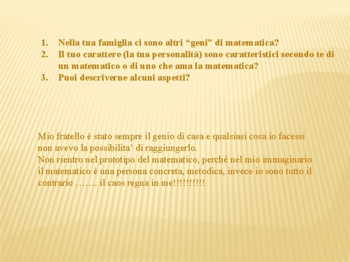 1. 2. 3. Nella tua famiglia ci sono altri “geni” di matematica? Il tuo