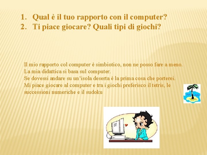 1. Qual è il tuo rapporto con il computer? 2. Ti piace giocare? Quali