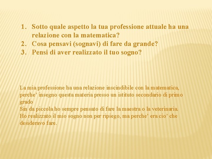 1. Sotto quale aspetto la tua professione attuale ha una relazione con la matematica?