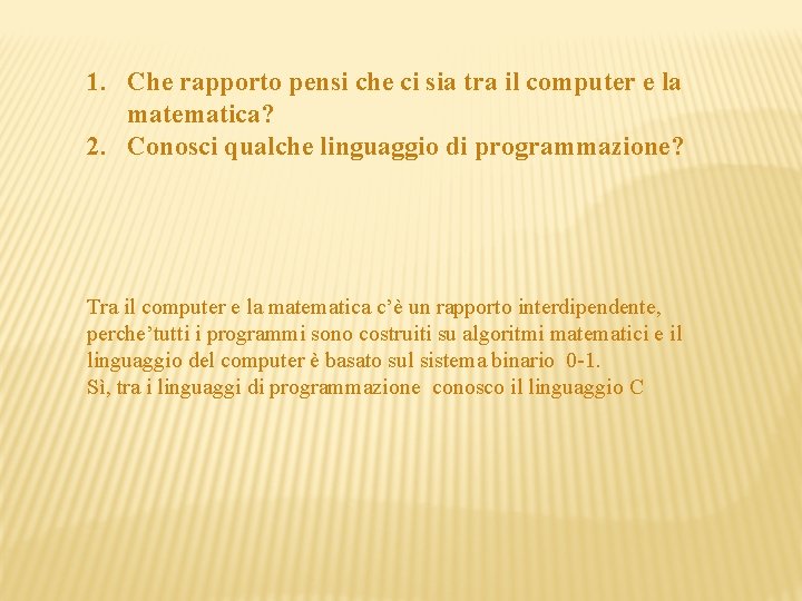 1. Che rapporto pensi che ci sia tra il computer e la matematica? 2.