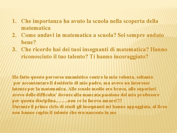 1. Che importanza ha avuto la scuola nella scoperta della matematica 2. Come andavi