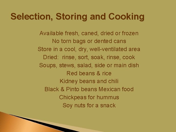 Selection, Storing and Cooking Available fresh, caned, dried or frozen No torn bags or