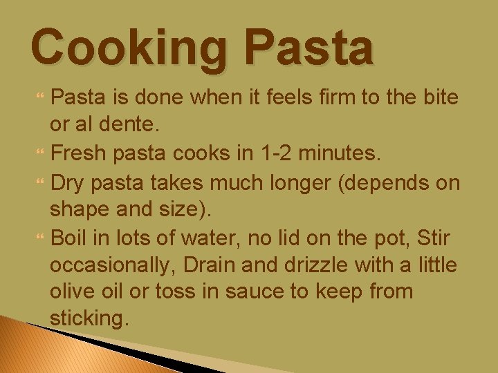 Cooking Pasta is done when it feels firm to the bite or al dente.