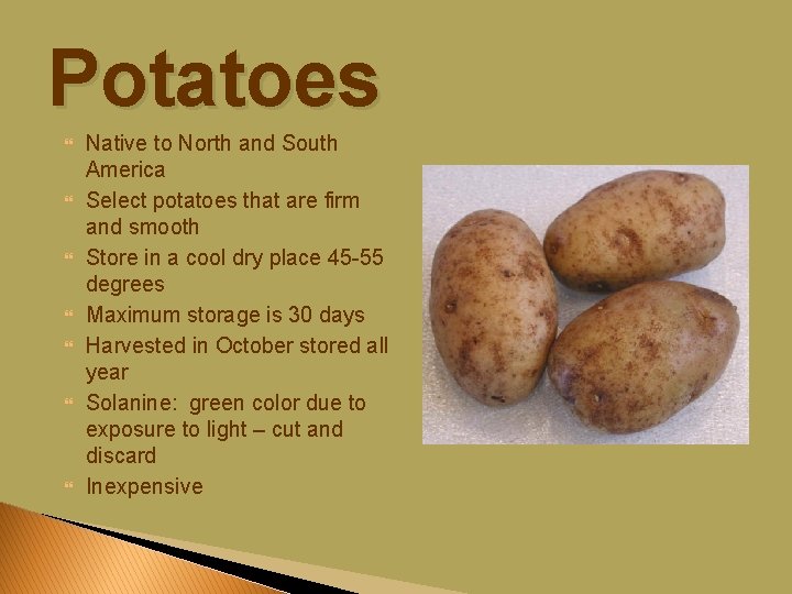 Potatoes Native to North and South America Select potatoes that are firm and smooth
