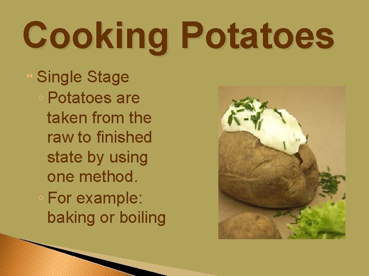 Cooking Potatoes Single Stage ◦ Potatoes are taken from the raw to finished state