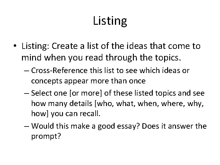 Listing • Listing: Create a list of the ideas that come to mind when