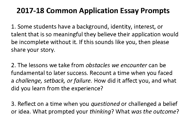 2017 -18 Common Application Essay Prompts 1. Some students have a background, identity, interest,