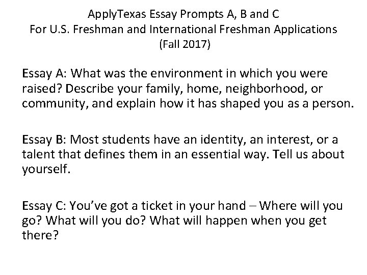 Apply. Texas Essay Prompts A, B and C For U. S. Freshman and International