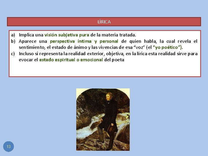 LÍRICA a) Implica una visión subjetiva pura de la materia tratada. b) Aparece una