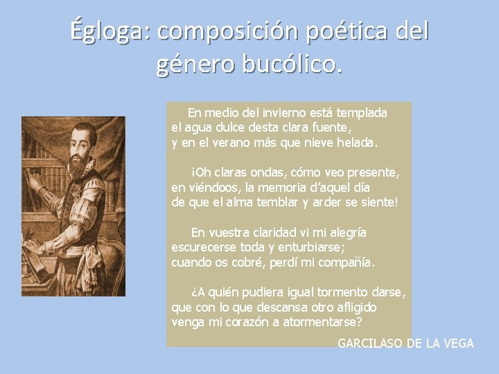 Égloga: composición poética del género bucólico. En medio del invierno está templada el agua