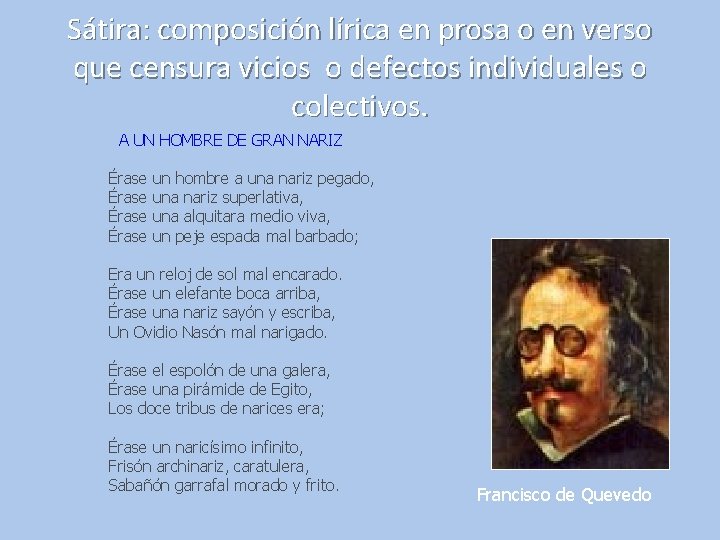 Sátira: composición lírica en prosa o en verso que censura vicios o defectos individuales