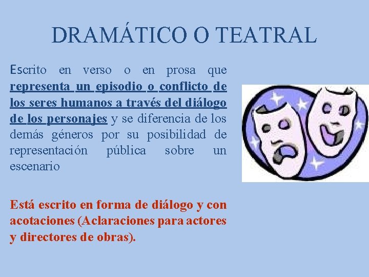 DRAMÁTICO O TEATRAL Escrito en verso o en prosa que representa un episodio o