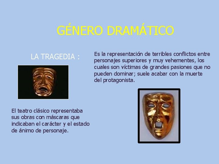 GÉNERO DRAMÁTICO LA TRAGEDIA : El teatro clásico representaba sus obras con máscaras que