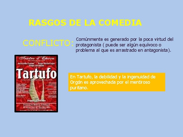 RASGOS DE LA COMEDIA CONFLICTO: Comúnmente es generado por la poca virtud del protagonista