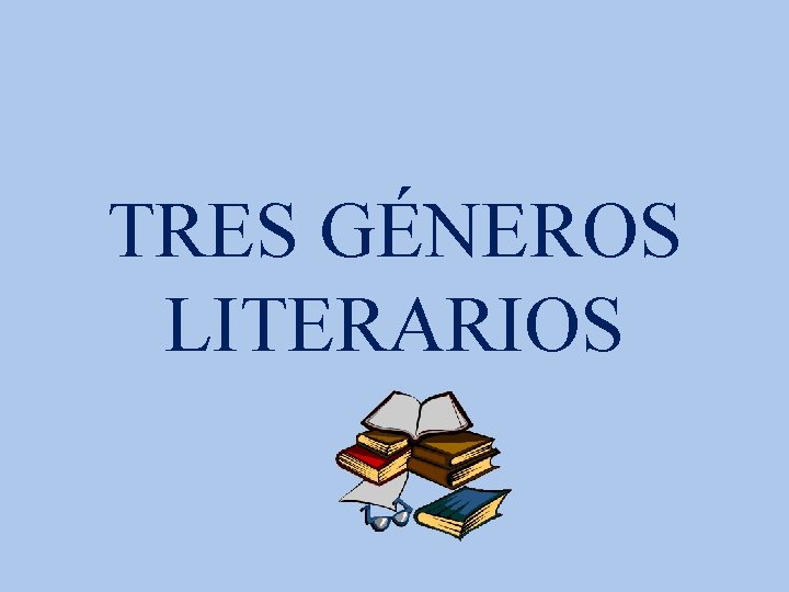 TRES GÉNEROS LITERARIOS 