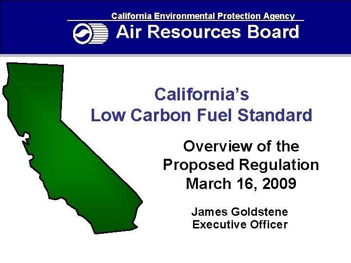 California Environmental Protection Agency Air Resources Board California’s Low Carbon Fuel Standard Overview of