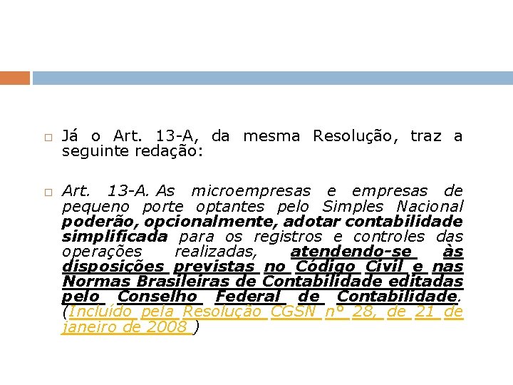  Já o Art. 13 -A, da mesma Resolução, traz a seguinte redação: Art.