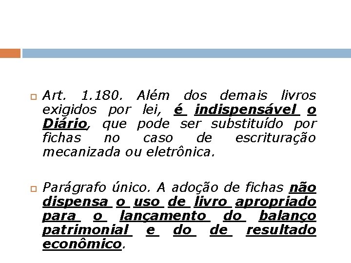  Art. 1. 180. Além dos demais livros exigidos por lei, é indispensável o