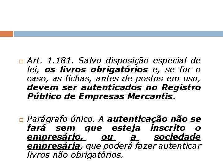  Art. 1. 181. Salvo disposição especial de lei, os livros obrigatórios e, se