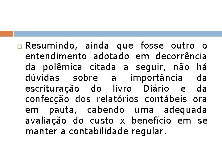  Resumindo, ainda que fosse outro o entendimento adotado em decorrência da polêmica citada