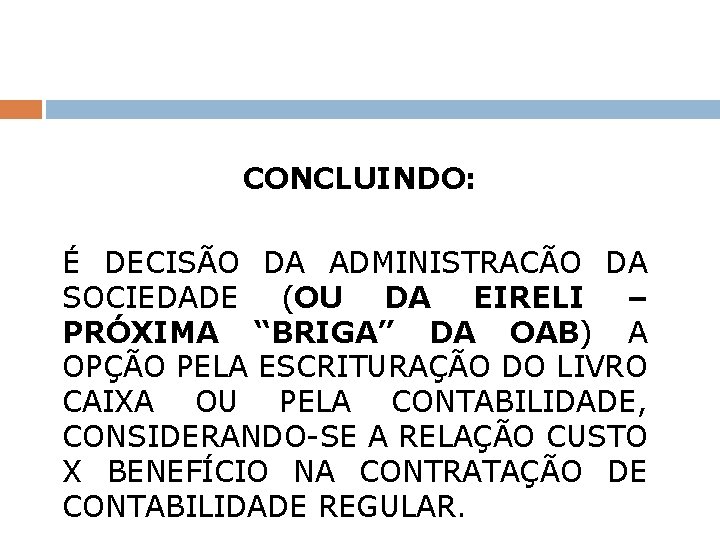 CONCLUINDO: É DECISÃO DA ADMINISTRACÃO DA SOCIEDADE (OU DA EIRELI – PRÓXIMA “BRIGA” DA