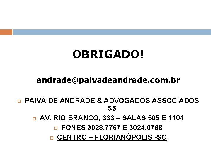OBRIGADO! andrade@paivadeandrade. com. br PAIVA DE ANDRADE & ADVOGADOS ASSOCIADOS SS AV. RIO BRANCO,
