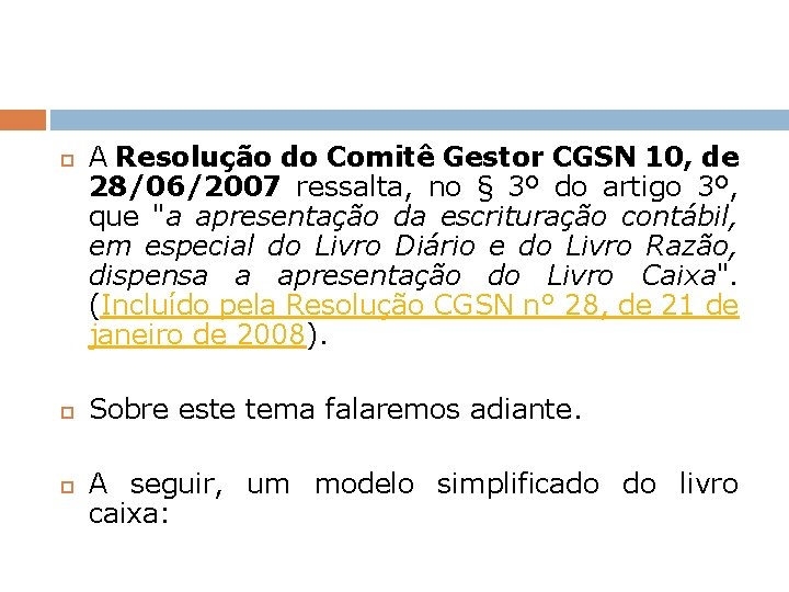  A Resolução do Comitê Gestor CGSN 10, de 28/06/2007 ressalta, no § 3º