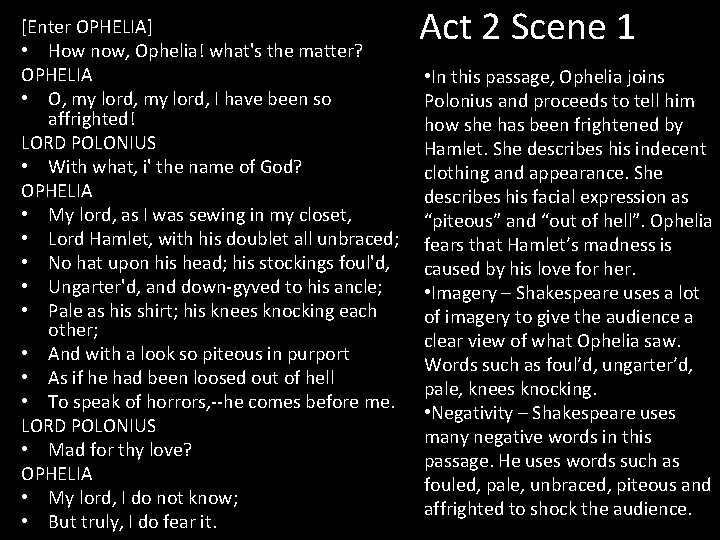 [Enter OPHELIA] • How now, Ophelia! what's the matter? OPHELIA • O, my lord,