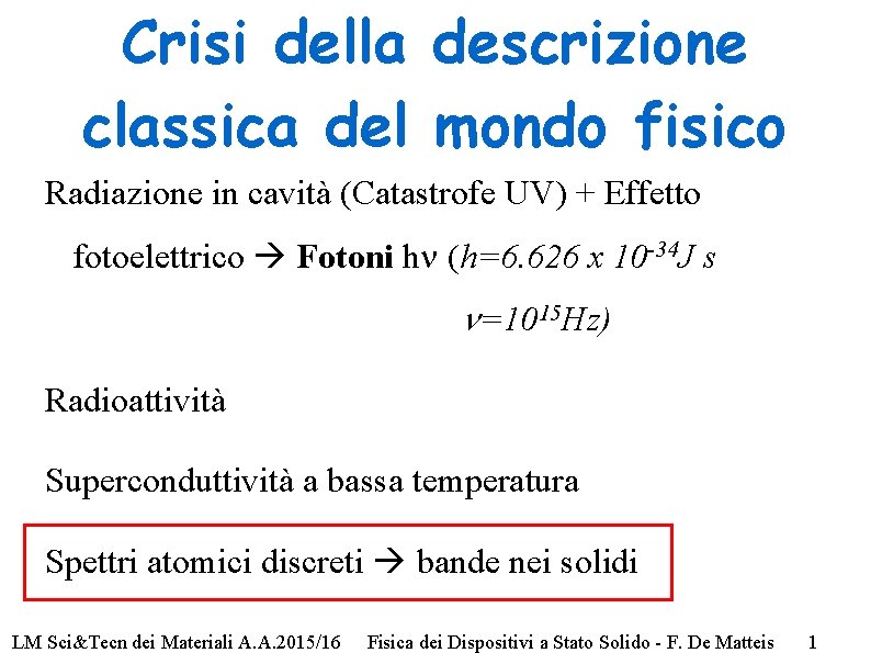 Crisi della descrizione classica del mondo fisico Radiazione in cavità (Catastrofe UV) + Effetto