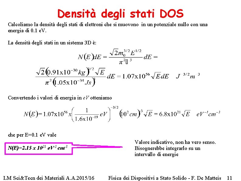 Densità degli stati DOS Calcoliamo la densità degli stati di elettroni che si muovono