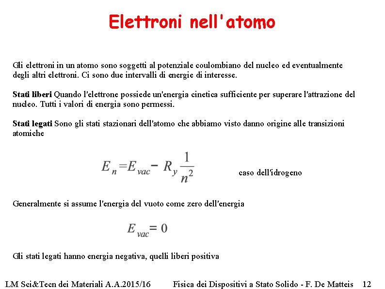 Elettroni nell'atomo Gli elettroni in un atomo sono soggetti al potenziale coulombiano del nucleo