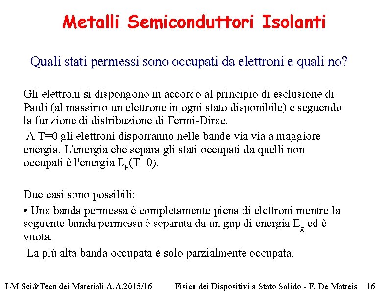 Metalli Semiconduttori Isolanti Quali stati permessi sono occupati da elettroni e quali no? Gli