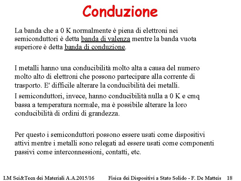 Conduzione La banda che a 0 K normalmente è piena di elettroni nei semiconduttori