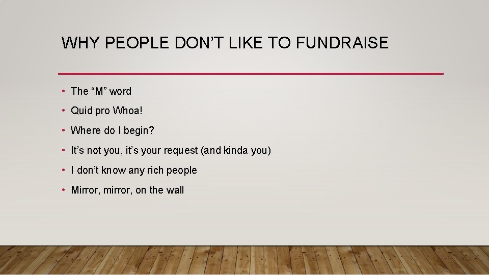 WHY PEOPLE DON’T LIKE TO FUNDRAISE • The “M” word • Quid pro Whoa!