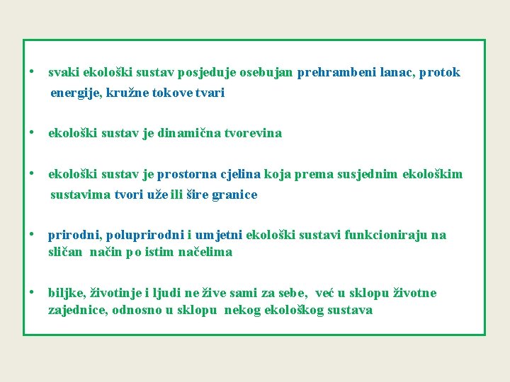  • svaki ekološki sustav posjeduje osebujan prehrambeni lanac, protok energije, kružne tokove tvari