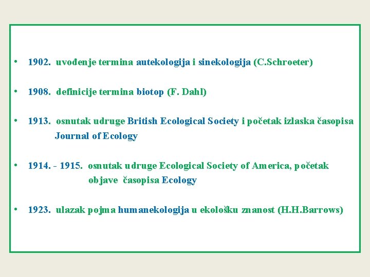  • 1902. uvođenje termina autekologija i sinekologija (C. Schroeter) • 1908. definicije termina