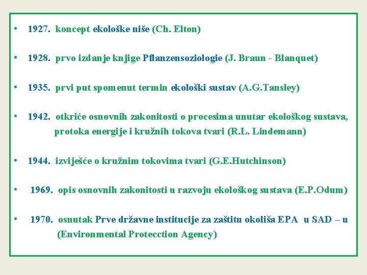  • 1927. koncept ekološke niše (Ch. Elton) • 1928. prvo izdanje knjige Pflanzensoziologie