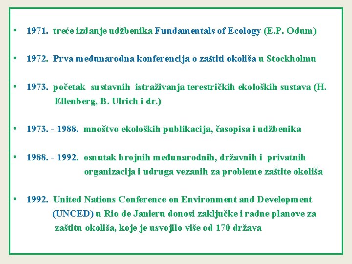 • 1971. treće izdanje udžbenika Fundamentals of Ecology (E. P. Odum) • 1972. • 1971. treće izdanje udžbenika Fundamentals of Ecology (E. P. Odum) • 1972.