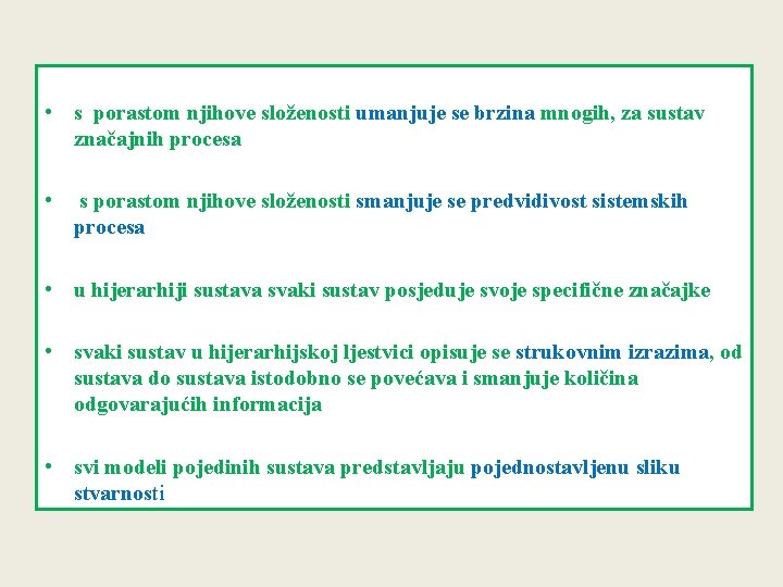 • s porastom njihove složenosti umanjuje se brzina mnogih, za sustav značajnih procesa • s porastom njihove složenosti umanjuje se brzina mnogih, za sustav značajnih procesa