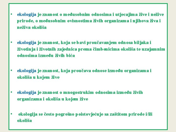 • ekologija je znanost o međusobnim odnosima i utjecajima žive i nežive prirode, • ekologija je znanost o međusobnim odnosima i utjecajima žive i nežive prirode,