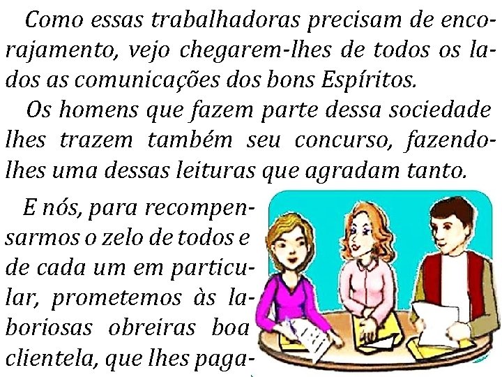 Como essas trabalhadoras precisam de encorajamento, vejo chegarem-lhes de todos os lados as comunicações