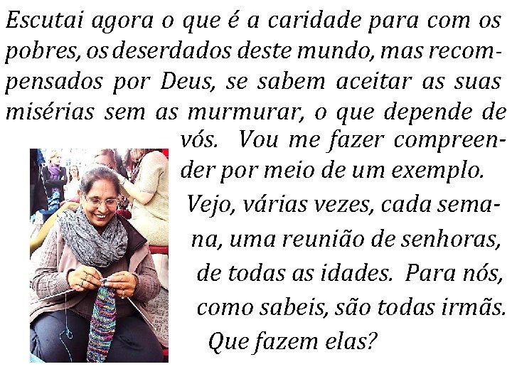 Escutai agora o que é a caridade para com os pobres, os deserdados deste