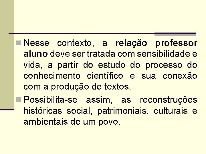 n Nesse contexto, a relação professor aluno deve ser tratada com sensibilidade e vida,