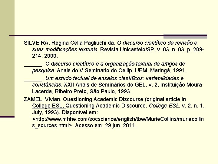 SILVEIRA, Regina Célia Pagliuchi da. O discurso científico da revisão e suas modificações textuais.