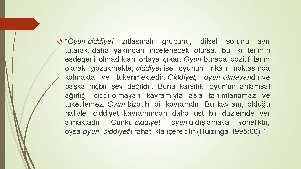  “Oyun-ciddiyet zıtlaşmalı grubunu, dilsel sorunu ayrı tutarak, daha yakından incelenecek olursa, bu iki