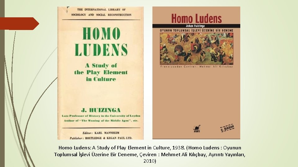Homo Ludens: A Study of Play Element in Culture, 1938. (Homo Ludens : Oyunun