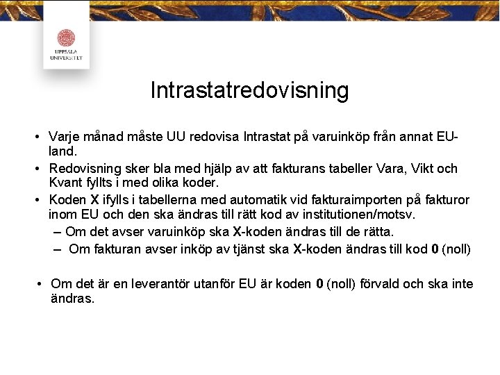 Intrastatredovisning • Varje månad måste UU redovisa Intrastat på varuinköp från annat EUland. •