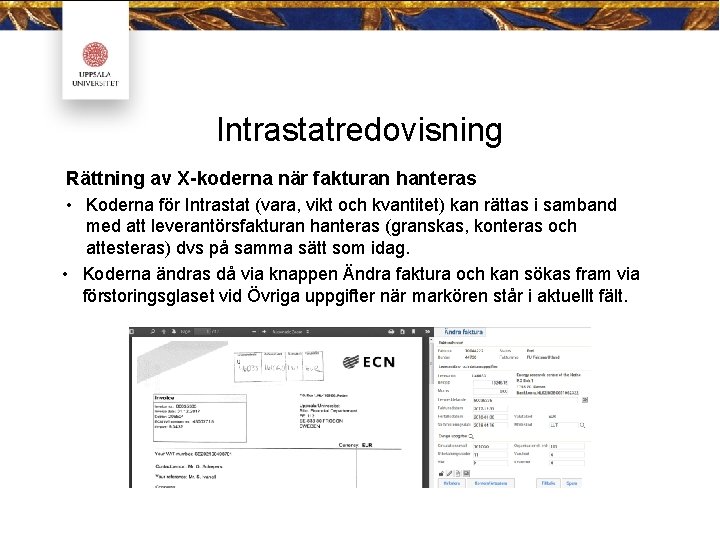 Intrastatredovisning Rättning av X-koderna när fakturan hanteras • Koderna för Intrastat (vara, vikt och